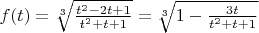 $f(t)=\sqrt[3]{\frac{t^2-2t+1}{t^2+t+1}}=\sqrt[3]{1-\frac{3t}{t^2+t+1}}$