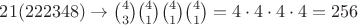$21(222348) \to \binom{4}{3}\binom{4}{1}\binom{4}{1}\binom{4}{1}=4\cdot4\cdot4\cdot4=256$