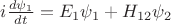 $i\frac{d\psi_1}{dt}=E_1 \psi_1+H_{12} \psi_2$