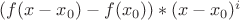$(f(x-x_0)-f(x_0))*(x-x_0)^i$