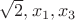 $\sqrt{2},x_1,x_3$