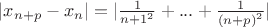$|x_{n+p} - x_n| = |\frac{1}{{n+1}^2}+...+ \frac{1}{{(n+p)}^2}}| $