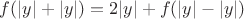 $f(|y| + |y|) = 2 |y| + f(|y| - |y|)$