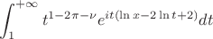 $$\int_{1}^{+\infty}t^{1-2\pi-\nu}e^{it(\ln x-2\ln t+2)}dt$$