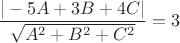 $\dfrac {|-5A+3B+4C|}{\sqrt{A^2+B^2+C^2}}=3$