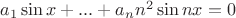 $a_1\sin x + ... + a_nn^2\sin nx = 0$