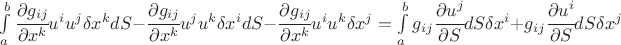 $ \int\limits_a^b \cfrac{\partial g_{ij}}{\partial x^{k}}u^{i}u^{j}\delta x^{k}dS-\cfrac{\partial g_{ij}}{\partial x^{k}}u^{j}u^{k}\delta x^{i}dS-\cfrac{\partial g_{ij}}{\partial x^{k}}u^{i}u^{k}\delta x^{j}=\int\limits_a^b g_{ij}\cfrac{\partial u^{j}}{\partial S}dS\delta x^{i}+g_{ij}\cfrac{\partial u^{i}}{\partial S}dS\delta x^{j} $