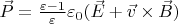 $\vec{P} = \frac{\varepsilon - 1}{\varepsilon} \varepsilon_0(\vec{E} + \vec{v} \times \vec{B})$
