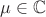 $\mu \in \mathbb{C}$