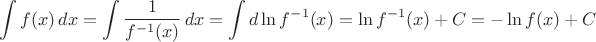 $$
\int f(x)\,dx =\int\frac{1}{f^{-1}(x)}\, dx=\int d\ln f^{-1}(x)=\ln f^{-1} (x)+C= -\ln f(x)+C
$$