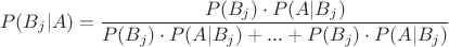 $$\quad P(B_j | A) = \frac{P(B_j) \cdot P(A | B_j)}{P(B_j) \cdot P(A | B_j) + ... + P(B_j) \cdot P(A | B_j)}$$