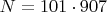 $N=101\cdot907$