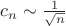 $c_n \sim \frac{1}{\sqrt{n}}$
