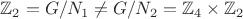 $\mathbb Z_2=G/N_1\ne G/N_2=\mathbb Z_4\times\mathbb Z_2$