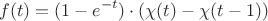 $$f(t) = (1-e^{-t}) \cdot (\chi (t) - \chi (t-1))$$