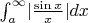 $\int_{a}^{\infty} \lvert \frac{\sin x}{x} \rvert dx$
