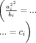 $
\begin{array}{l}
\left({a_i^{2^2}\over b_i}=...\right. \\
\left....=c_i \vphantom{{a_i^{2^2}\over b_i}} \right)
\end{array}
$