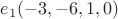 $e_1(-3,-6,1,0)$