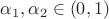 $\alpha_1,\alpha_2\in(0,1)$