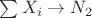 $\sum {X_i}\rightarrow N_2$