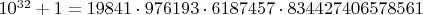 $10^{32}+1=19841\cdot 976193\cdot 6187457\cdot 834427406578561$