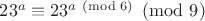 $23^a\equiv 23^{a \pmod 6}\pmod 9$
