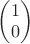 $\begin{pmatrix}1\\0\end{pmatrix}$
