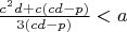 $\frac{c^2d+c(cd-p)}{3(cd-p)}<a$