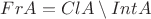 $Fr A=Cl A\setminus Int A$