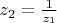 $z_2 = \frac {1} {z_1} $