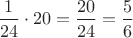$\dfrac{1}{24}\cdot 20=\dfrac{20}{24}=\dfrac{5}{6}$