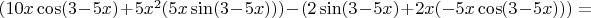 $ (10x \cos(3-5x) + 5x^{2} (5x\sin(3-5x))) - (2\sin(3-5x) + 2x(-5x\cos(3-5x))) = $