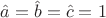 $\hat{a}=\hat{b}=\hat{c}=1$