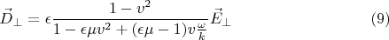 $$\vec D_{\perp}=\epsilon \frac{1-v^2}{1-\epsilon\mu v^2 + (\epsilon\mu - 1) v \frac{\omega}{k}}\vec E_{\perp} \eqno{(9)}$$