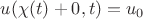 $u(\chi(t)+0,t)=u_0$