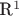 R^1
