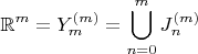 $$\mathbb R^m=Y^{(m)}_m=\bigcup_{n=0}^mJ^{(m)}_n$$
