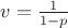 $v=\frac{1}{1-p}$