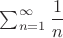 $\sum^{\infty}_{n=1} \dfrac{1}{n}$