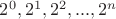 $ 2^0, 2^1, 2^2,..., 2^n$