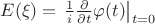 $E(\xi)=\left.\frac{1}{i}\frac{\partial}{\partial t}\varphi(t)\right|_{t=0}$