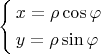 \[
\left\{ \begin{gathered}
  x = \rho \cos \varphi  \hfill \\
  y = \rho \sin \varphi  \hfill \\ 
\end{gathered}  \right.
\]