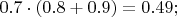 $0.7\cdot(0.8+0.9)=0.49;$