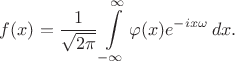 $f(x)=\displaystyle\frac{1}{\sqrt{2\pi}}\int\limits_{-\infty}^{\infty}\varphi (x)e^{-ix\omega}\,dx.$
