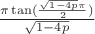 $\frac{\pi \tan(\frac{\sqrt{1-4p}\pi}{2})}{\sqrt{1-4p}}$