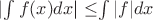 $|$\int f(x) dx$| \leq $\int |f| dx$$