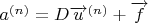 $a^{(n)}=D \overrightarrow{u}^{(n)}+\overrightarrow{f}$
