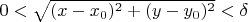 $0<\sqrt{(x-x_0)^2+(y-y_0)^2}<\delta$