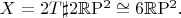 $X=2T \sharp 2 \mathbb{R}\mathrm{P}^2 \cong 6 \mathbb{R}\mathrm{P}^2.$