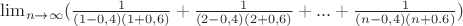 $\lim_{n\rightarrow\infty}(\frac{1}{(1-0,4)(1+0,6)}+\frac{1}{(2-0,4)(2+0,6)}+...+\frac{1}{(n-0,4)(n+0.6)})$